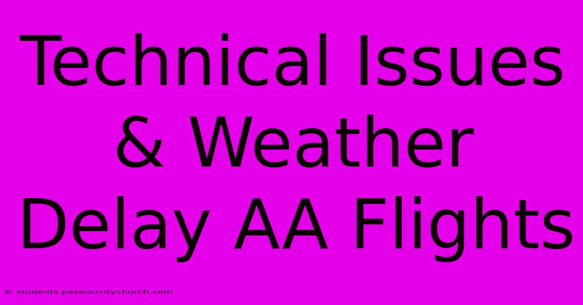 Technical Issues & Weather Delay AA Flights