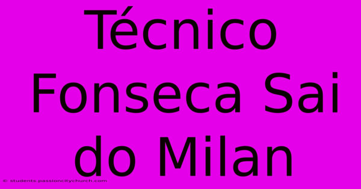 Técnico Fonseca Sai Do Milan