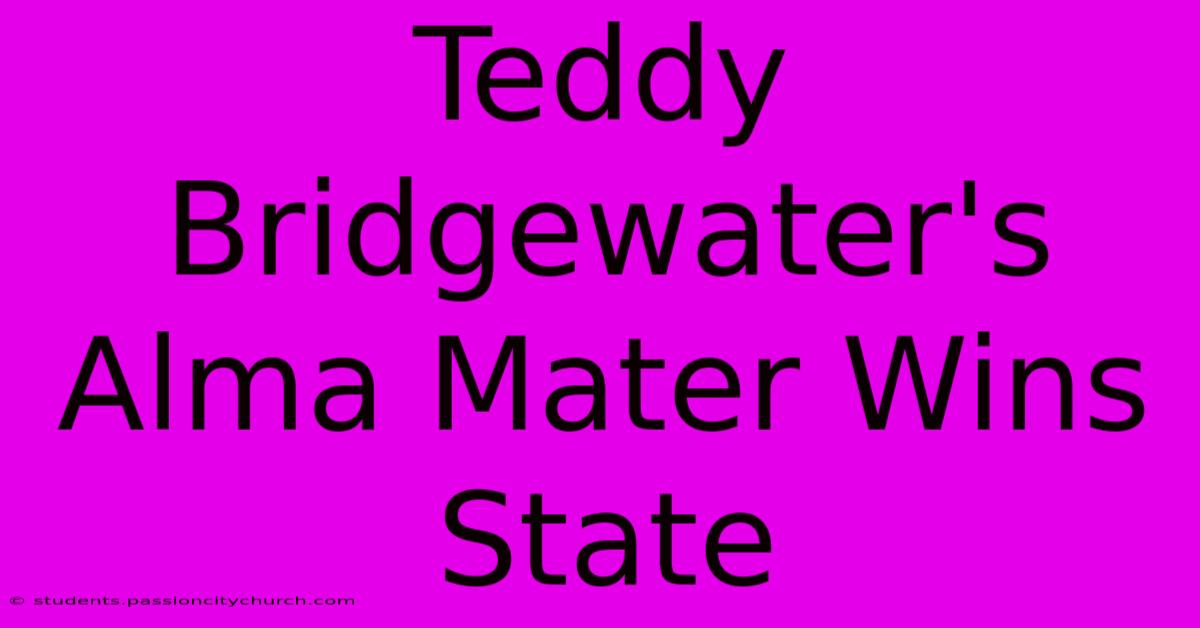 Teddy Bridgewater's Alma Mater Wins State