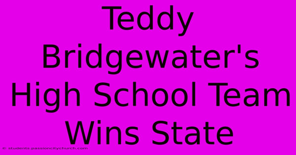 Teddy Bridgewater's High School Team Wins State