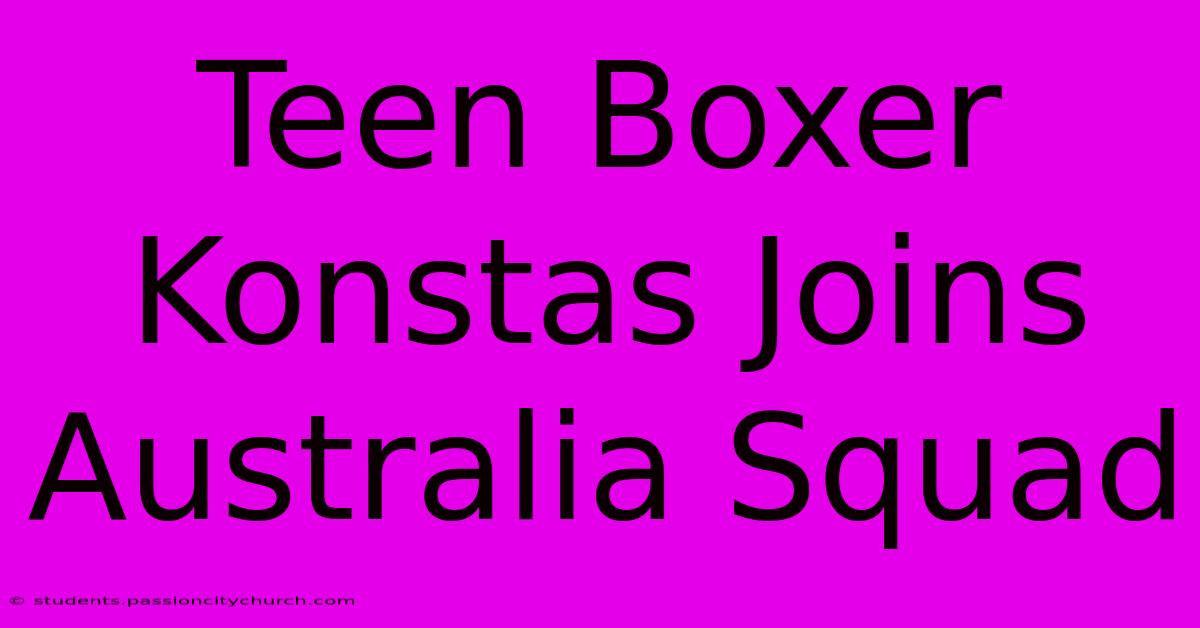 Teen Boxer Konstas Joins Australia Squad