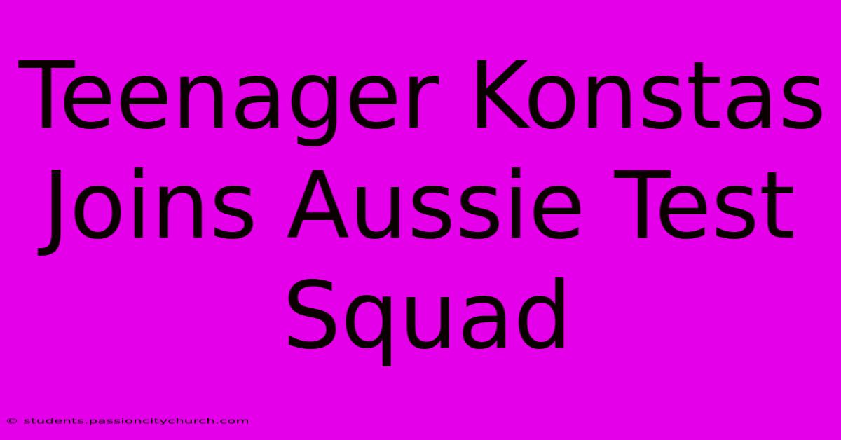 Teenager Konstas Joins Aussie Test Squad