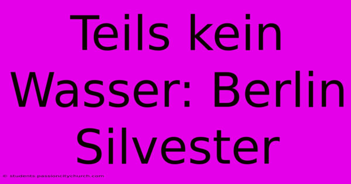 Teils Kein Wasser: Berlin Silvester