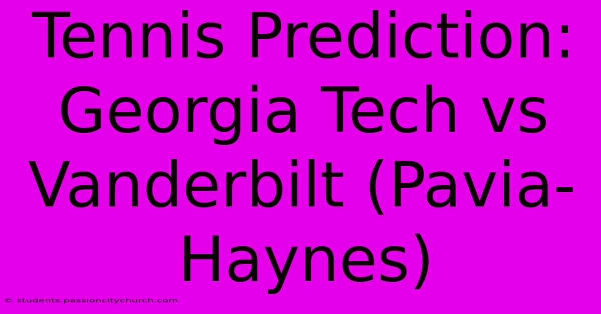 Tennis Prediction: Georgia Tech Vs Vanderbilt (Pavia-Haynes)