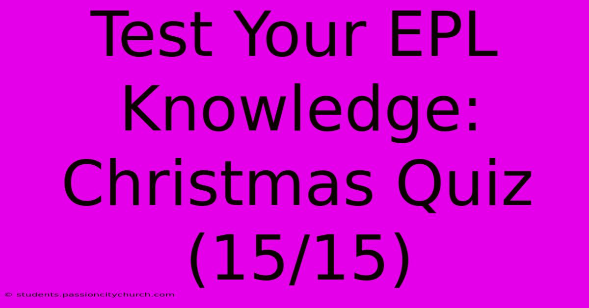 Test Your EPL Knowledge: Christmas Quiz (15/15)