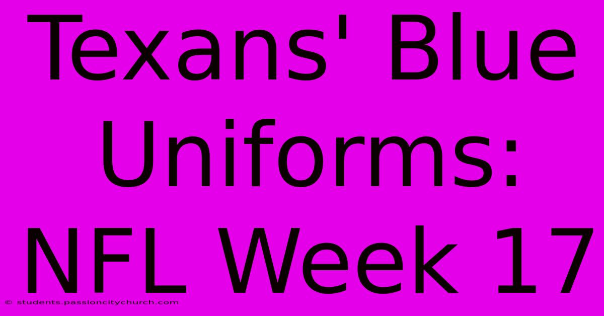 Texans' Blue Uniforms: NFL Week 17