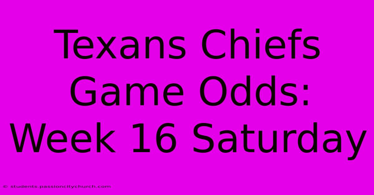 Texans Chiefs Game Odds: Week 16 Saturday