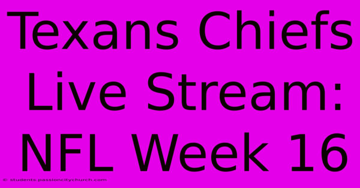 Texans Chiefs Live Stream: NFL Week 16