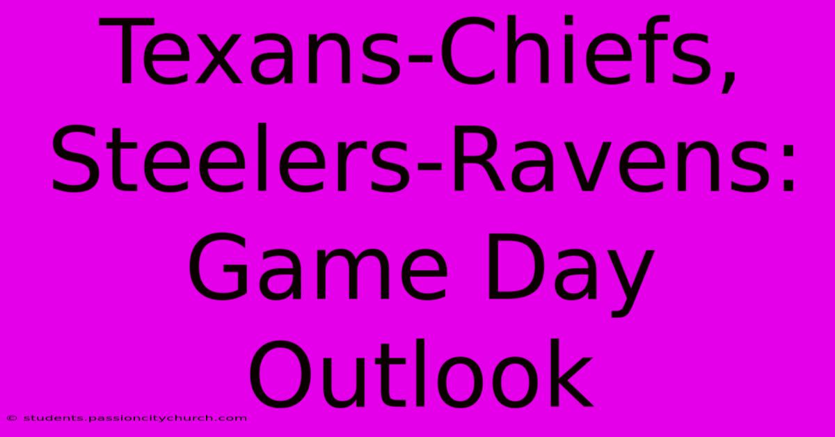 Texans-Chiefs, Steelers-Ravens: Game Day Outlook