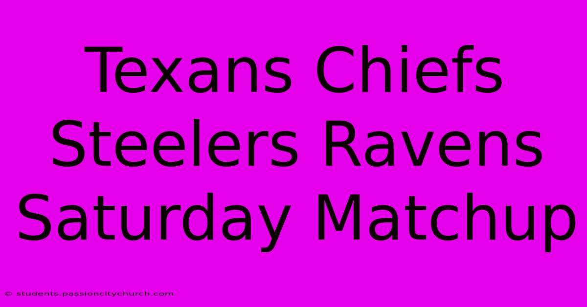 Texans Chiefs Steelers Ravens Saturday Matchup