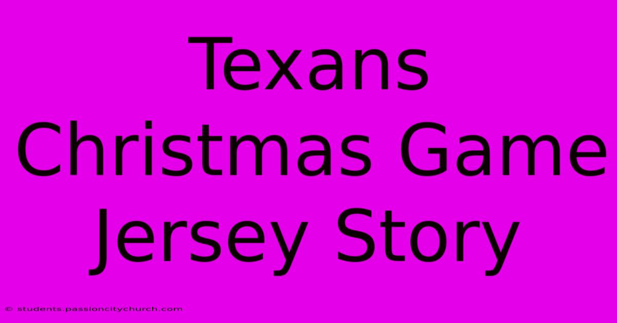 Texans Christmas Game Jersey Story