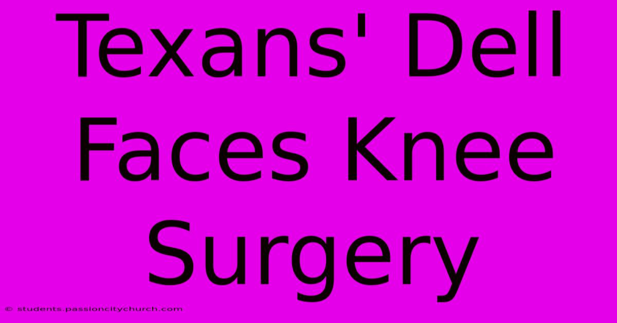 Texans' Dell Faces Knee Surgery