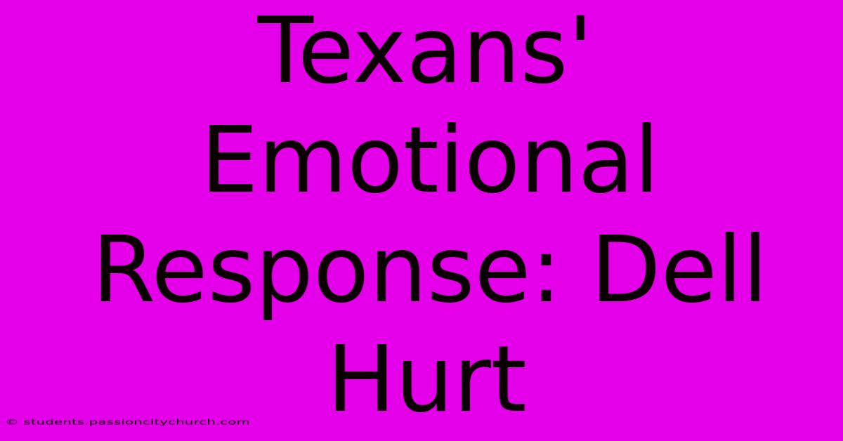 Texans' Emotional Response: Dell Hurt