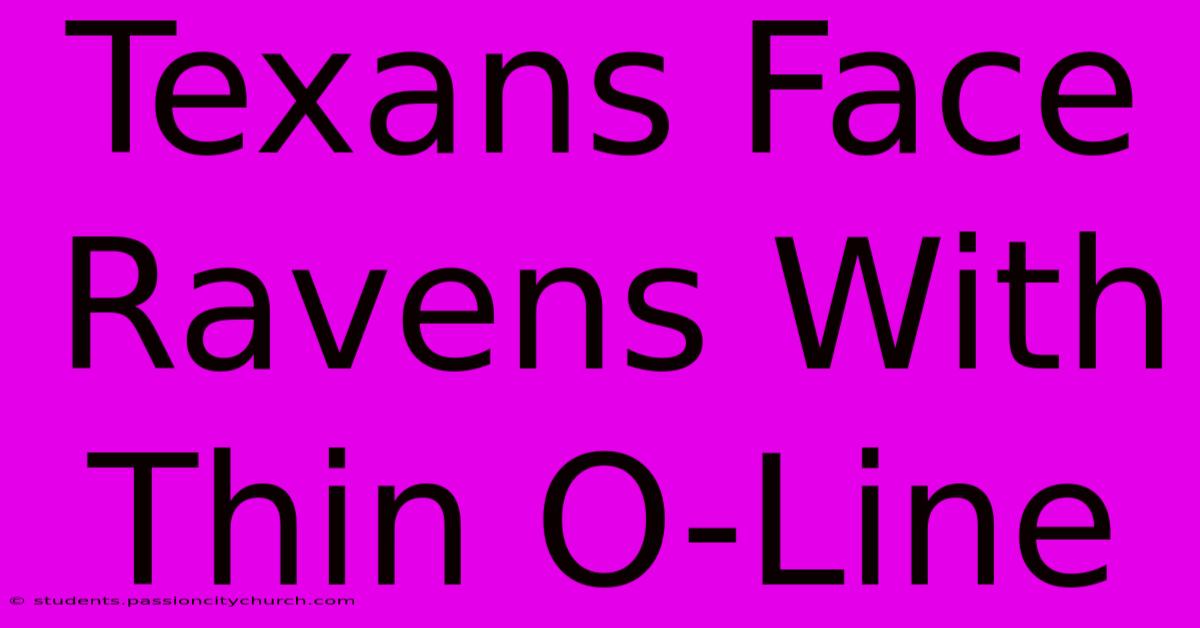 Texans Face Ravens With Thin O-Line