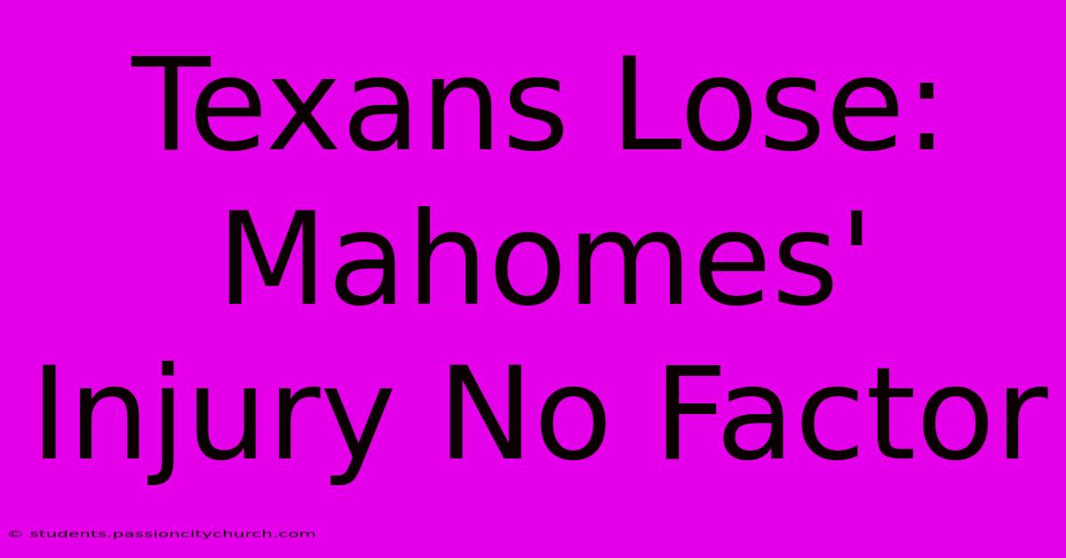 Texans Lose: Mahomes' Injury No Factor