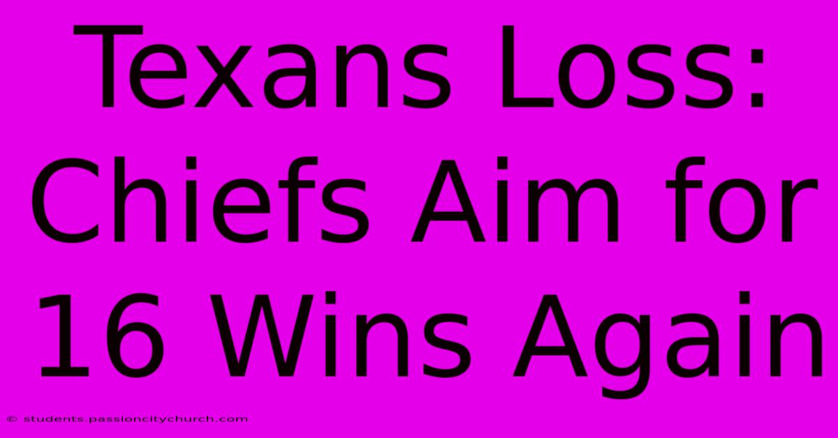 Texans Loss: Chiefs Aim For 16 Wins Again