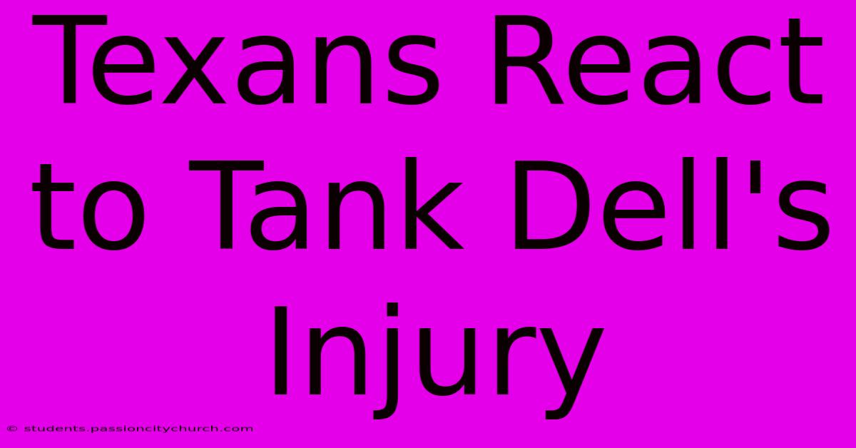 Texans React To Tank Dell's Injury