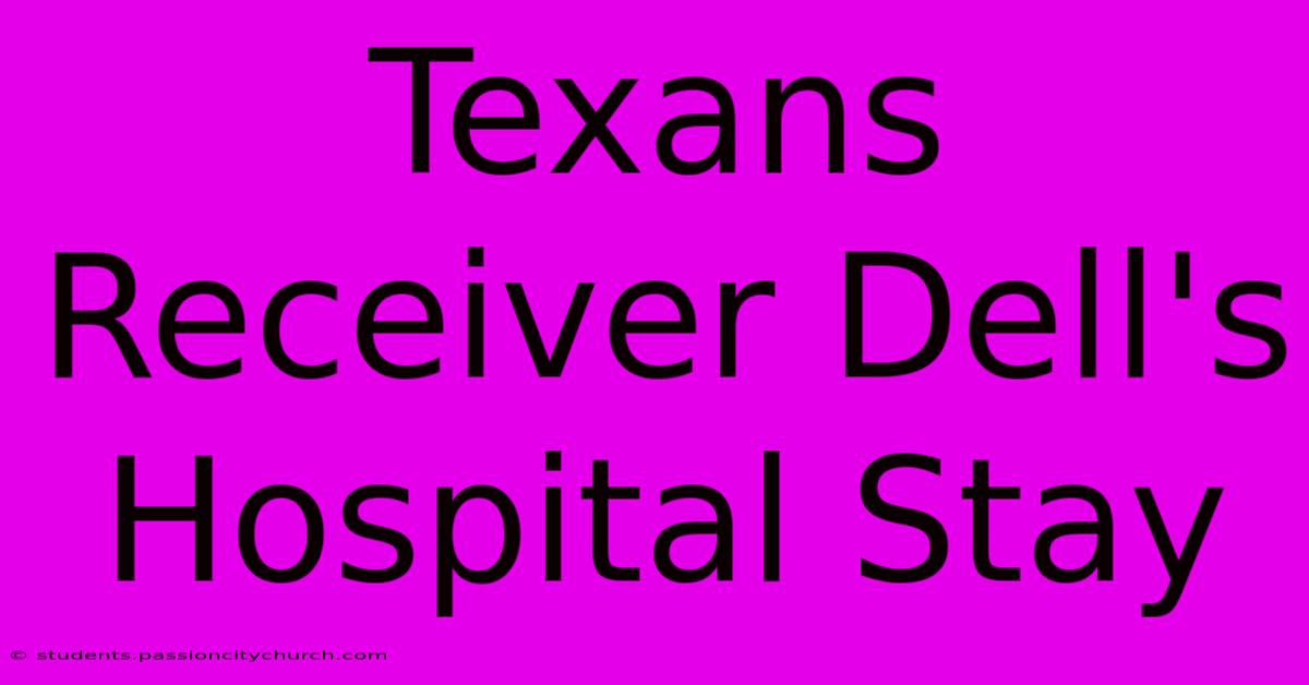 Texans Receiver Dell's Hospital Stay