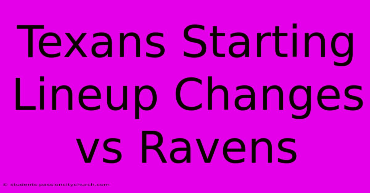 Texans Starting Lineup Changes Vs Ravens