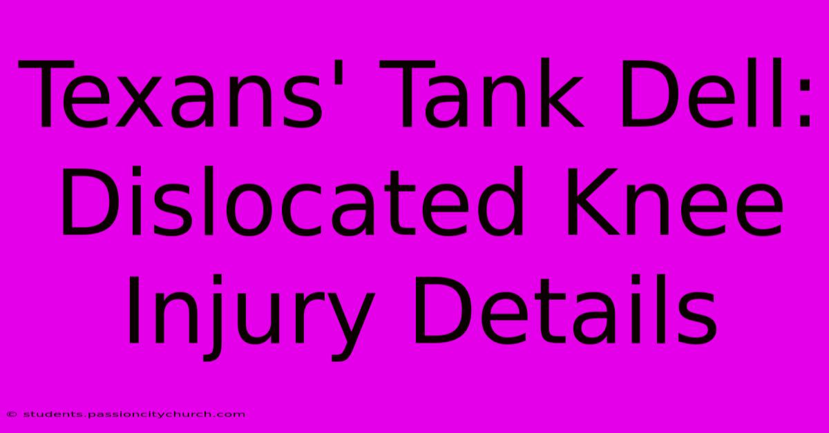 Texans' Tank Dell: Dislocated Knee Injury Details