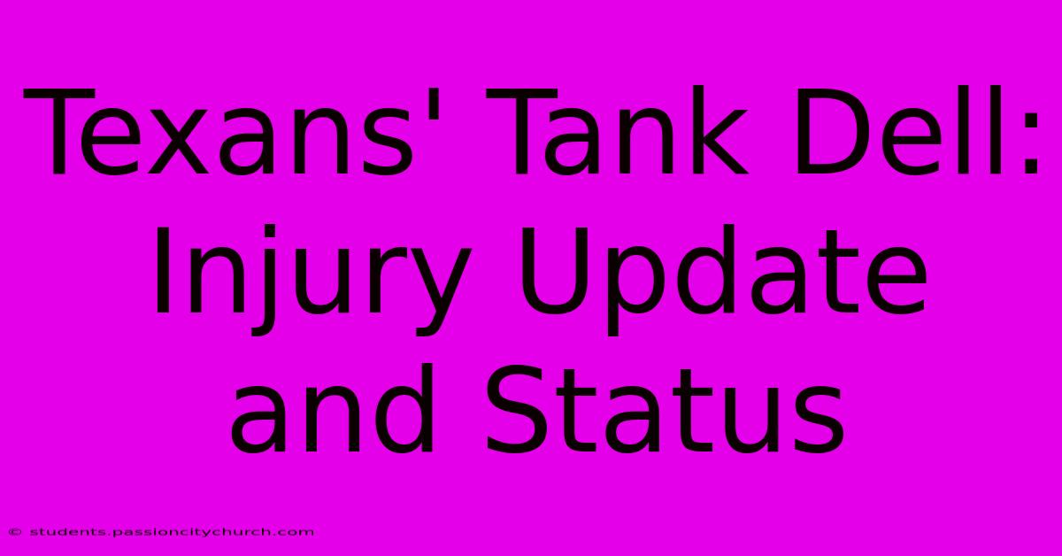 Texans' Tank Dell: Injury Update And Status