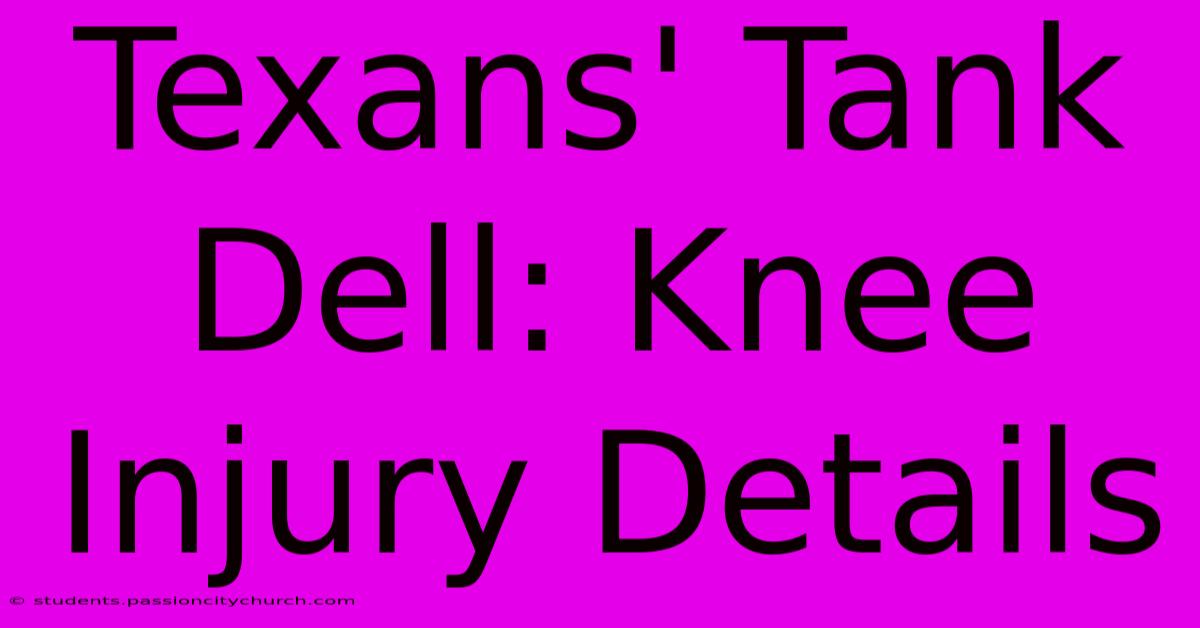 Texans' Tank Dell: Knee Injury Details