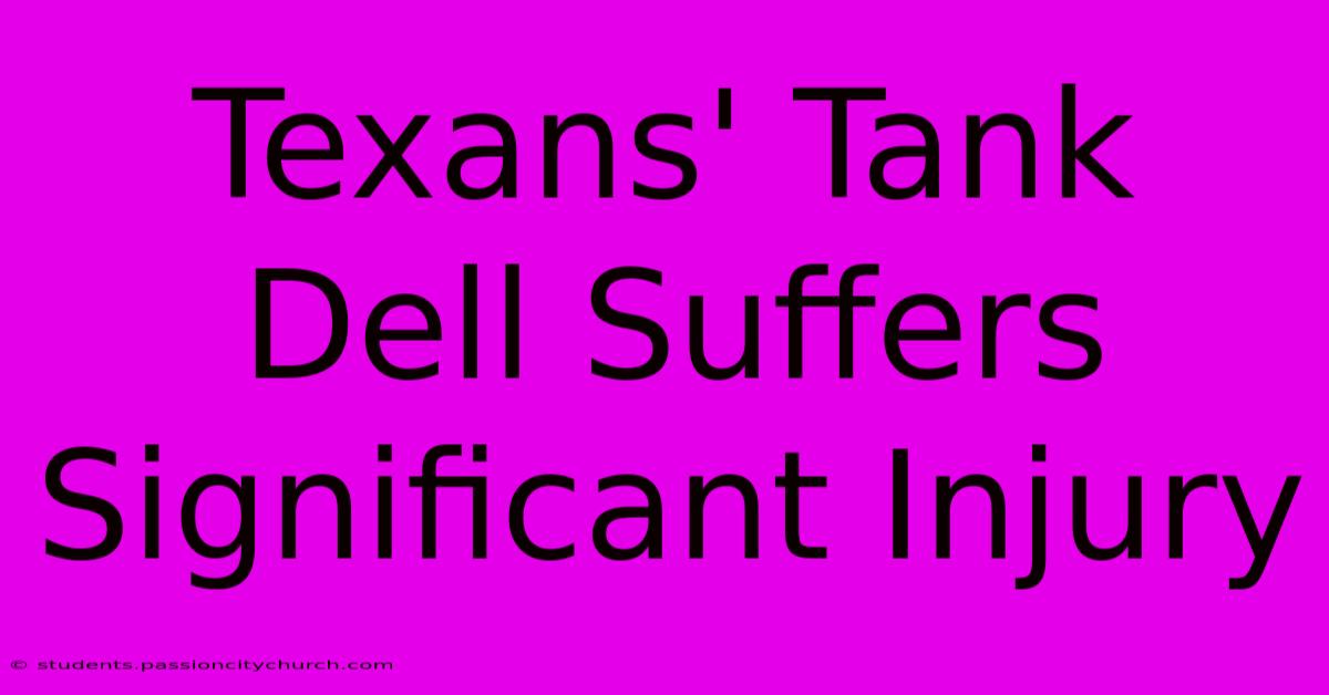 Texans' Tank Dell Suffers Significant Injury