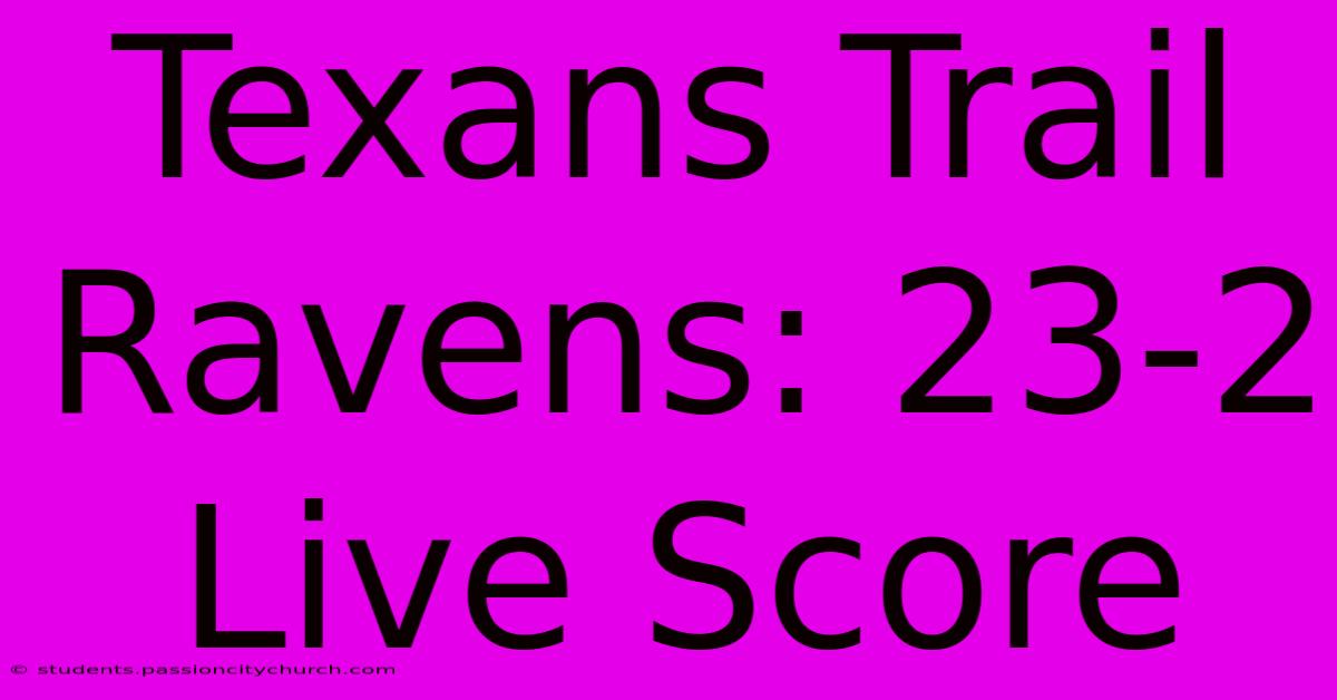 Texans Trail Ravens: 23-2 Live Score