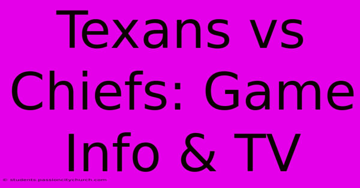 Texans Vs Chiefs: Game Info & TV