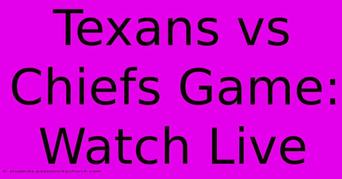 Texans Vs Chiefs Game: Watch Live