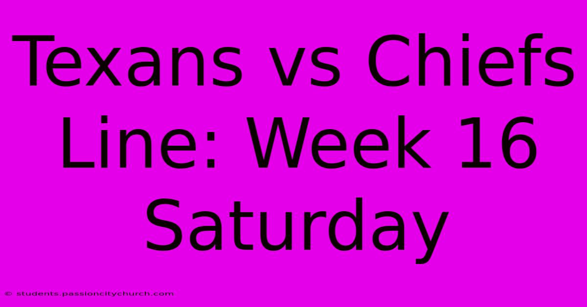 Texans Vs Chiefs Line: Week 16 Saturday