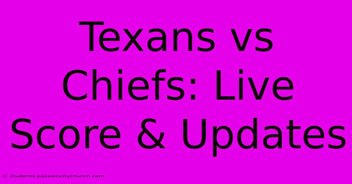 Texans Vs Chiefs: Live Score & Updates