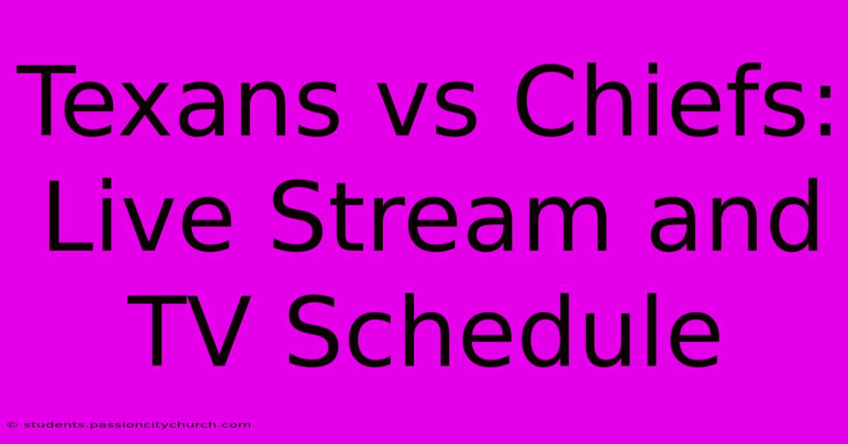 Texans Vs Chiefs: Live Stream And TV Schedule