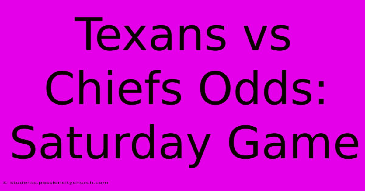 Texans Vs Chiefs Odds: Saturday Game