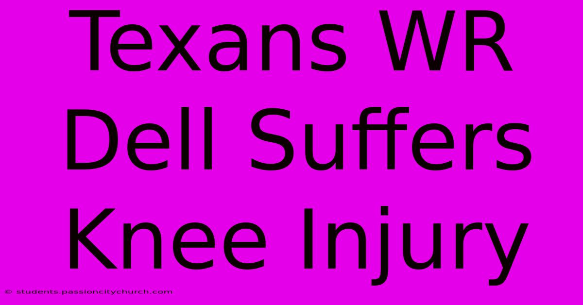 Texans WR Dell Suffers Knee Injury