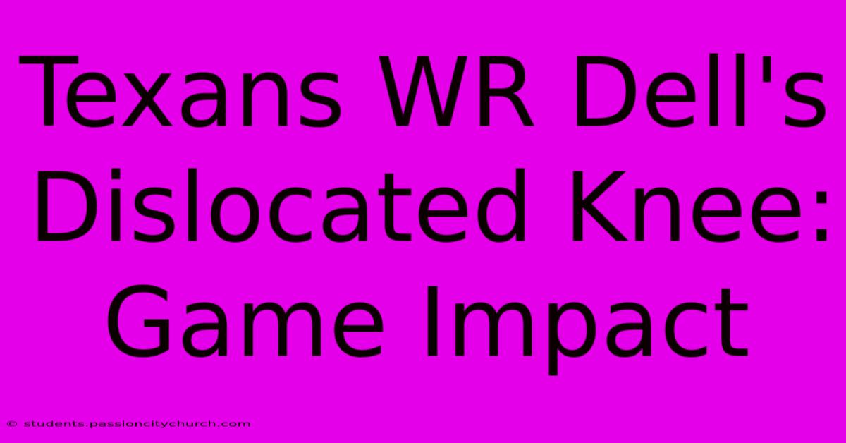 Texans WR Dell's Dislocated Knee: Game Impact