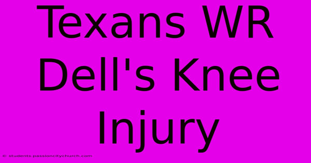 Texans WR Dell's Knee Injury