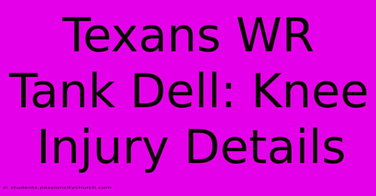 Texans WR Tank Dell: Knee Injury Details