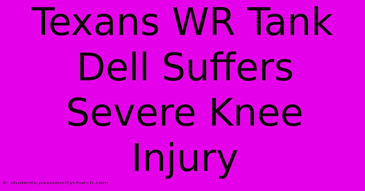 Texans WR Tank Dell Suffers Severe Knee Injury