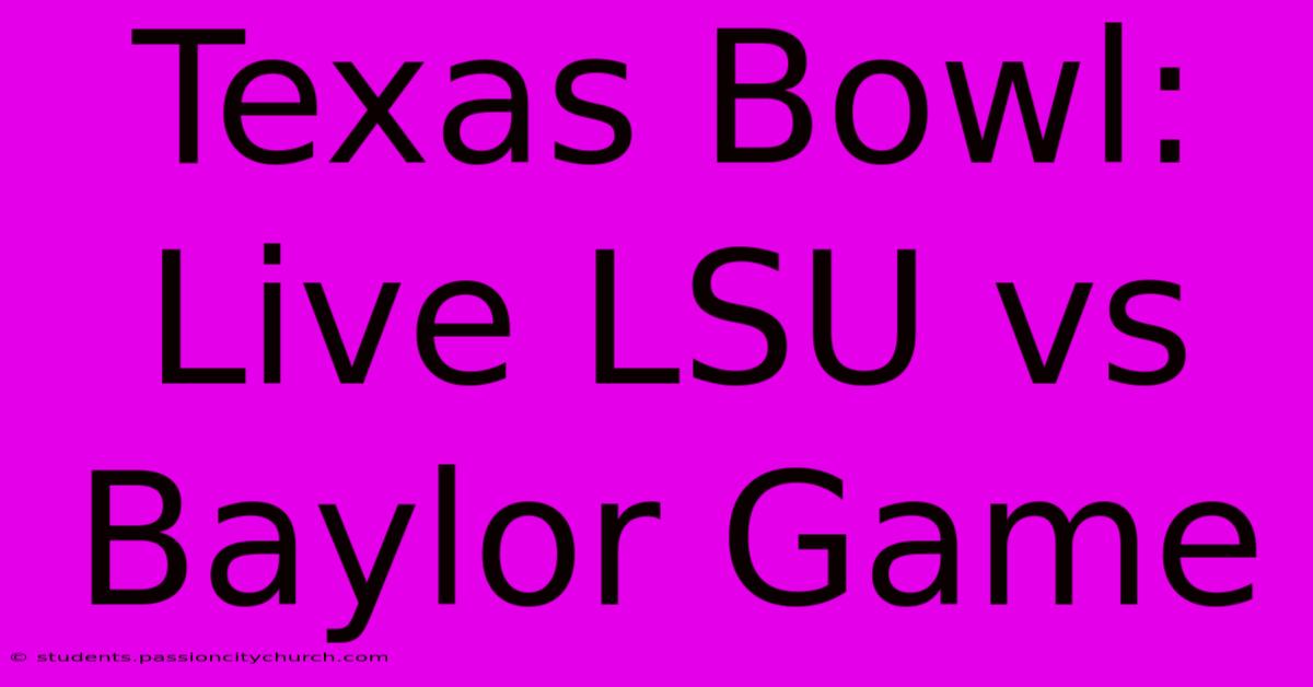 Texas Bowl: Live LSU Vs Baylor Game