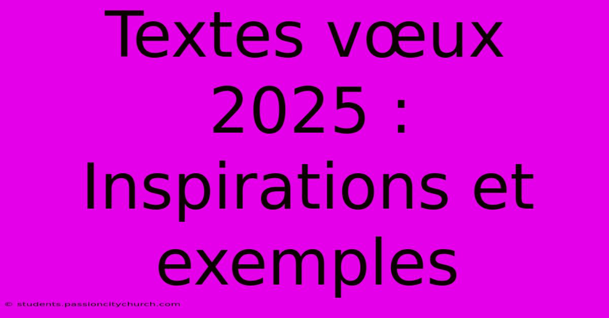 Textes Vœux 2025 : Inspirations Et Exemples