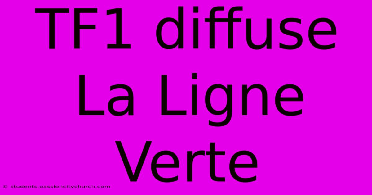 TF1 Diffuse La Ligne Verte