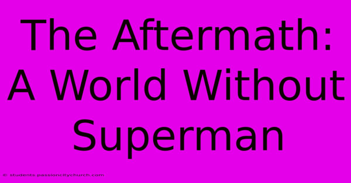 The Aftermath: A World Without Superman