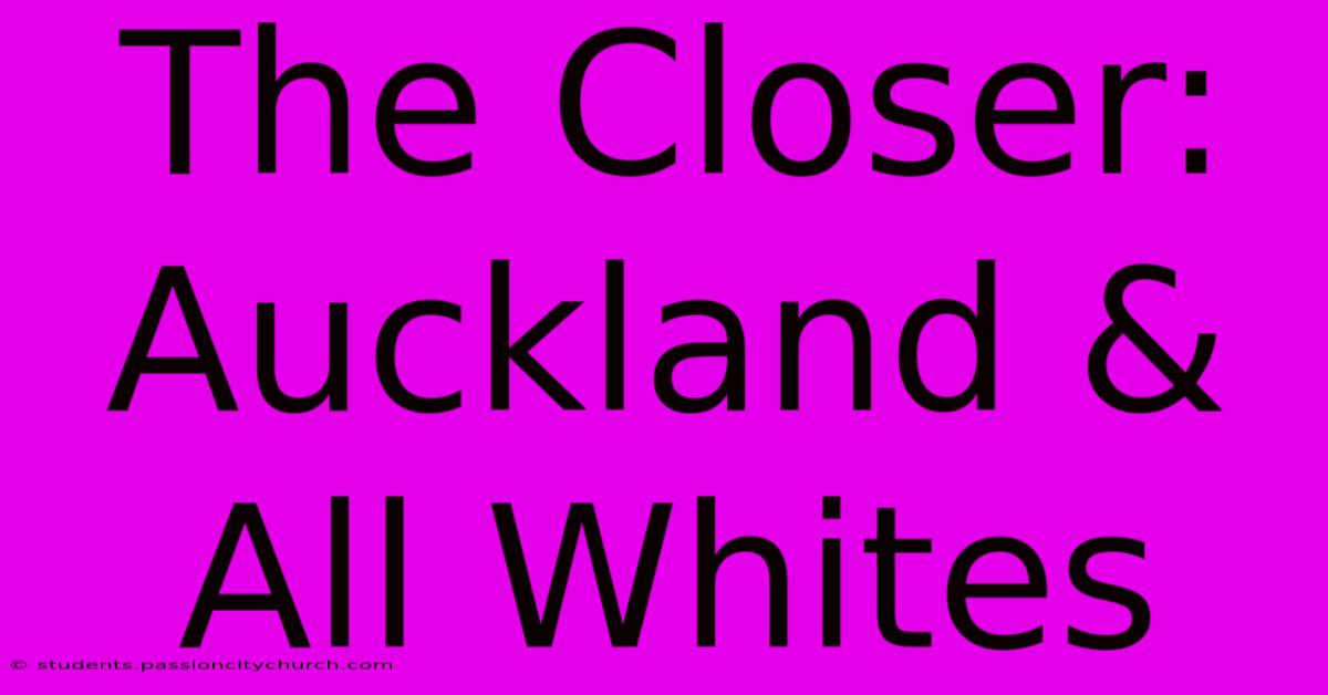 The Closer: Auckland & All Whites