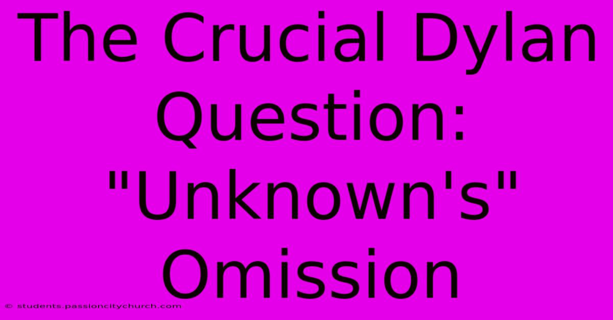 The Crucial Dylan Question:  