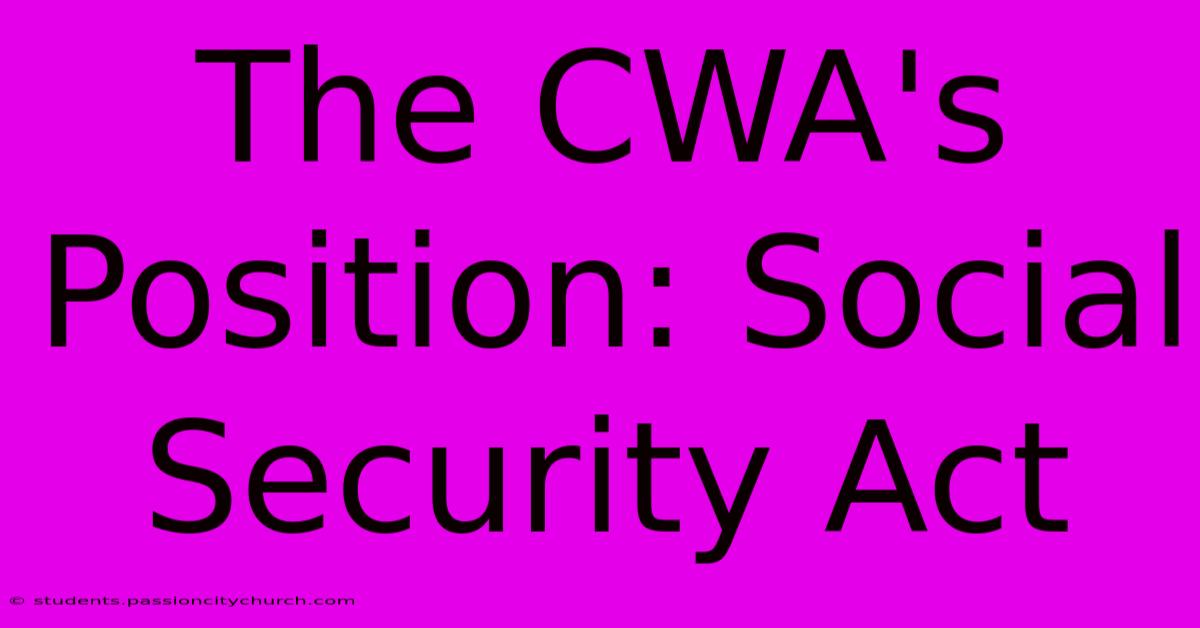 The CWA's Position: Social Security Act