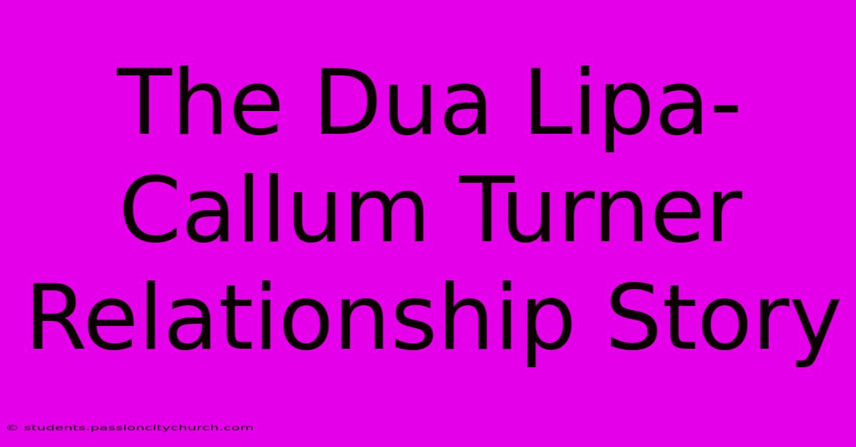 The Dua Lipa-Callum Turner Relationship Story