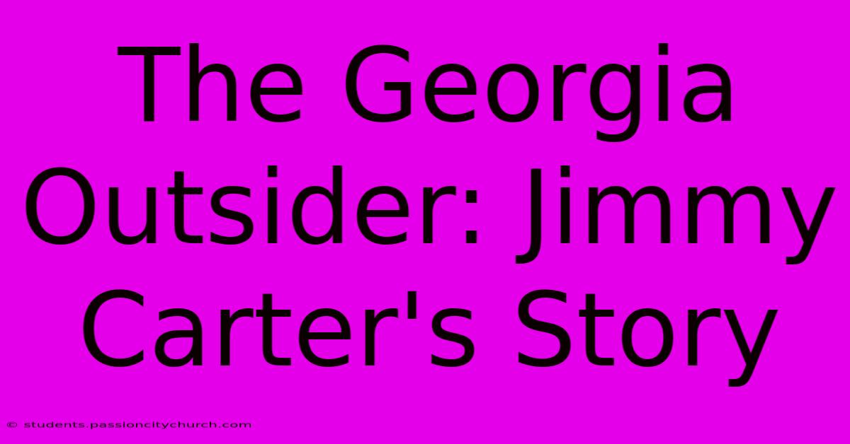 The Georgia Outsider: Jimmy Carter's Story