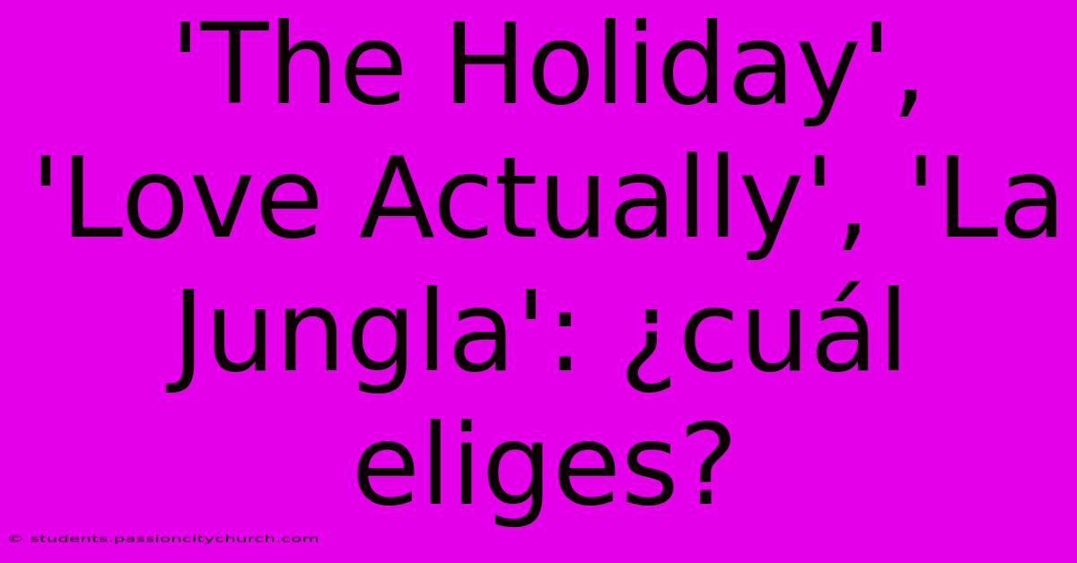 'The Holiday', 'Love Actually', 'La Jungla': ¿cuál Eliges?