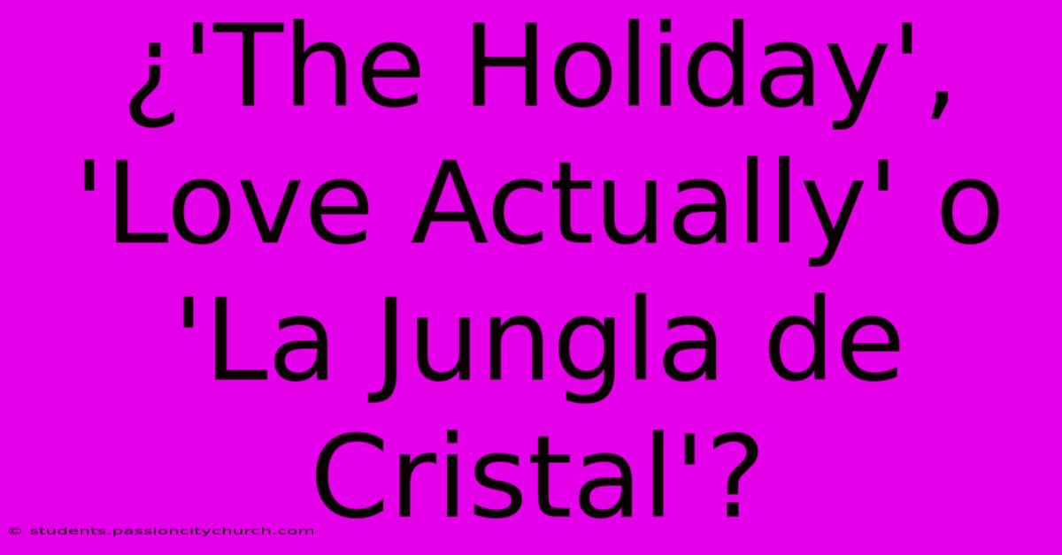 ¿'The Holiday', 'Love Actually' O 'La Jungla De Cristal'?